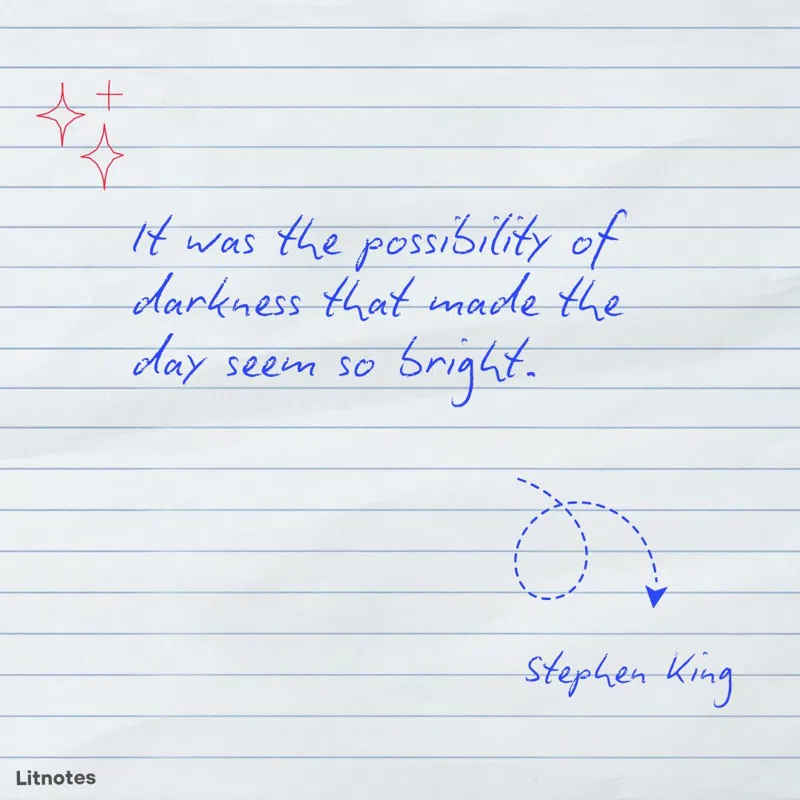 It was the possibility of darkness that made the day seem so bright.